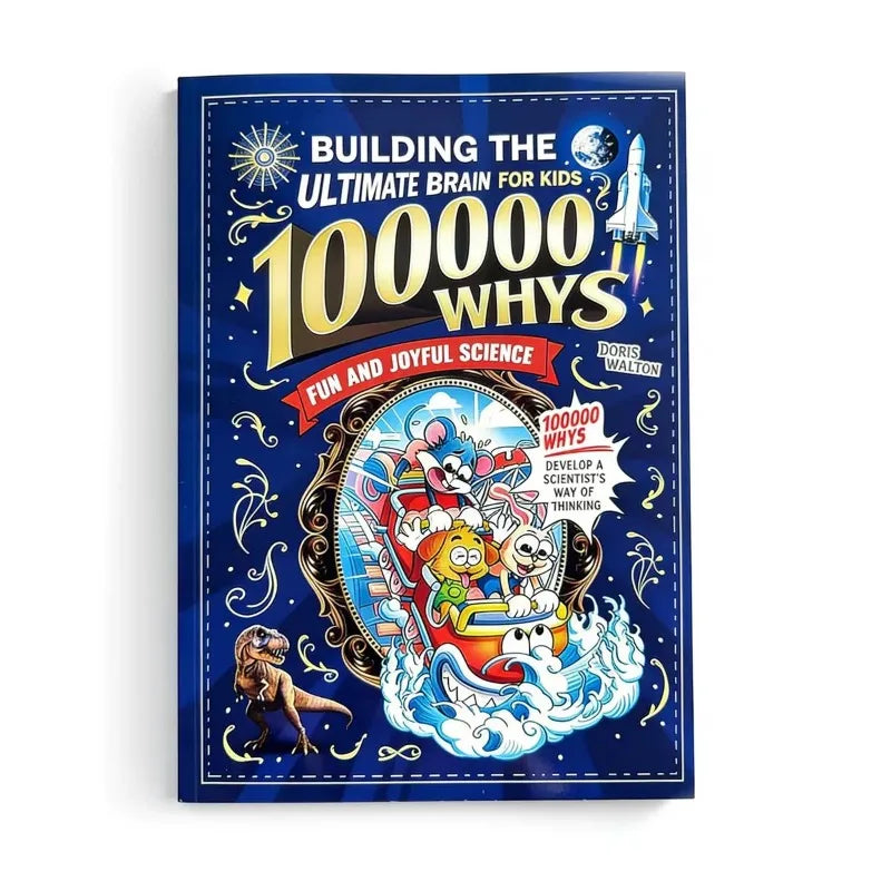 Building The Ultimate Brain: 100000 Whys – Fun and Joyful Science for Kids To Develop A Scientist’s Way of Thinking, Explore The